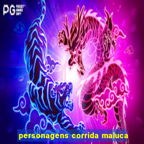 personagens corrida maluca